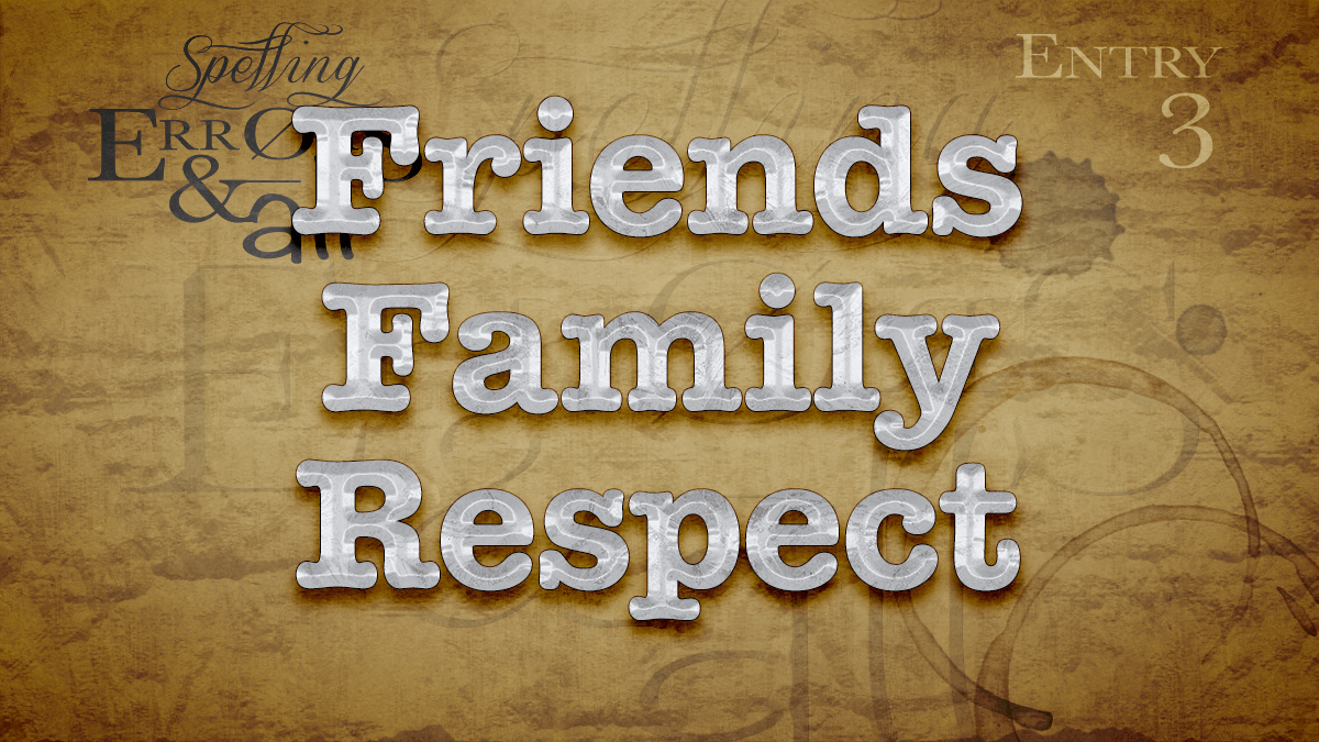 Friends. Family. Respect.